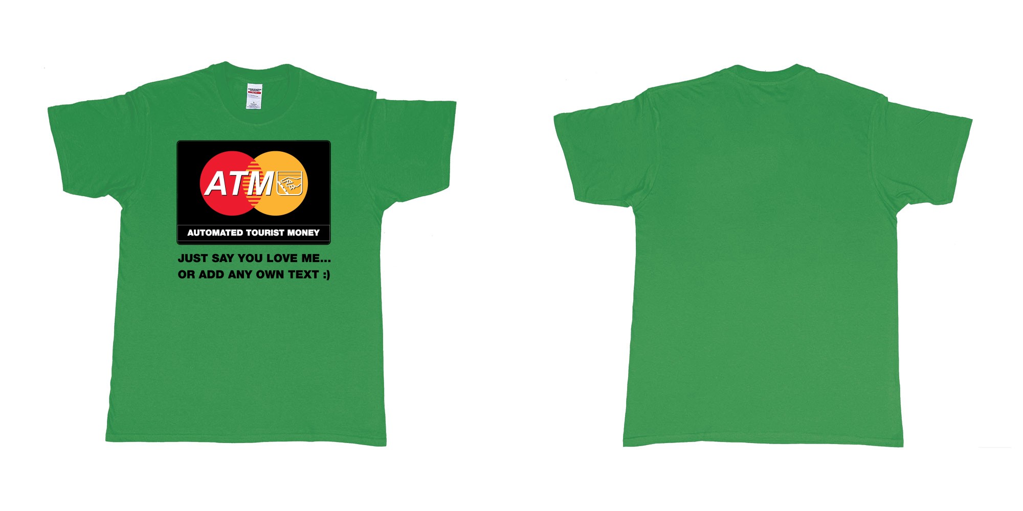 Custom tshirt design ATM automated tourist money just say u love me in fabric color irish-green choice your own text made in Bali by The Pirate Way