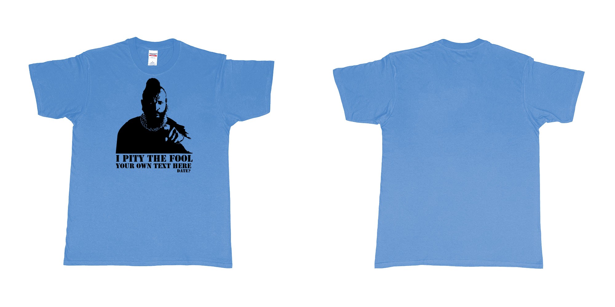 Custom tshirt design I pity the fool in fabric color carolina-blue choice your own text made in Bali by The Pirate Way