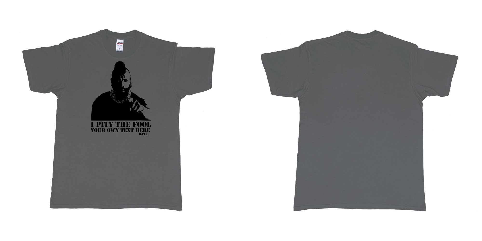 Custom tshirt design I pity the fool in fabric color charcoal choice your own text made in Bali by The Pirate Way