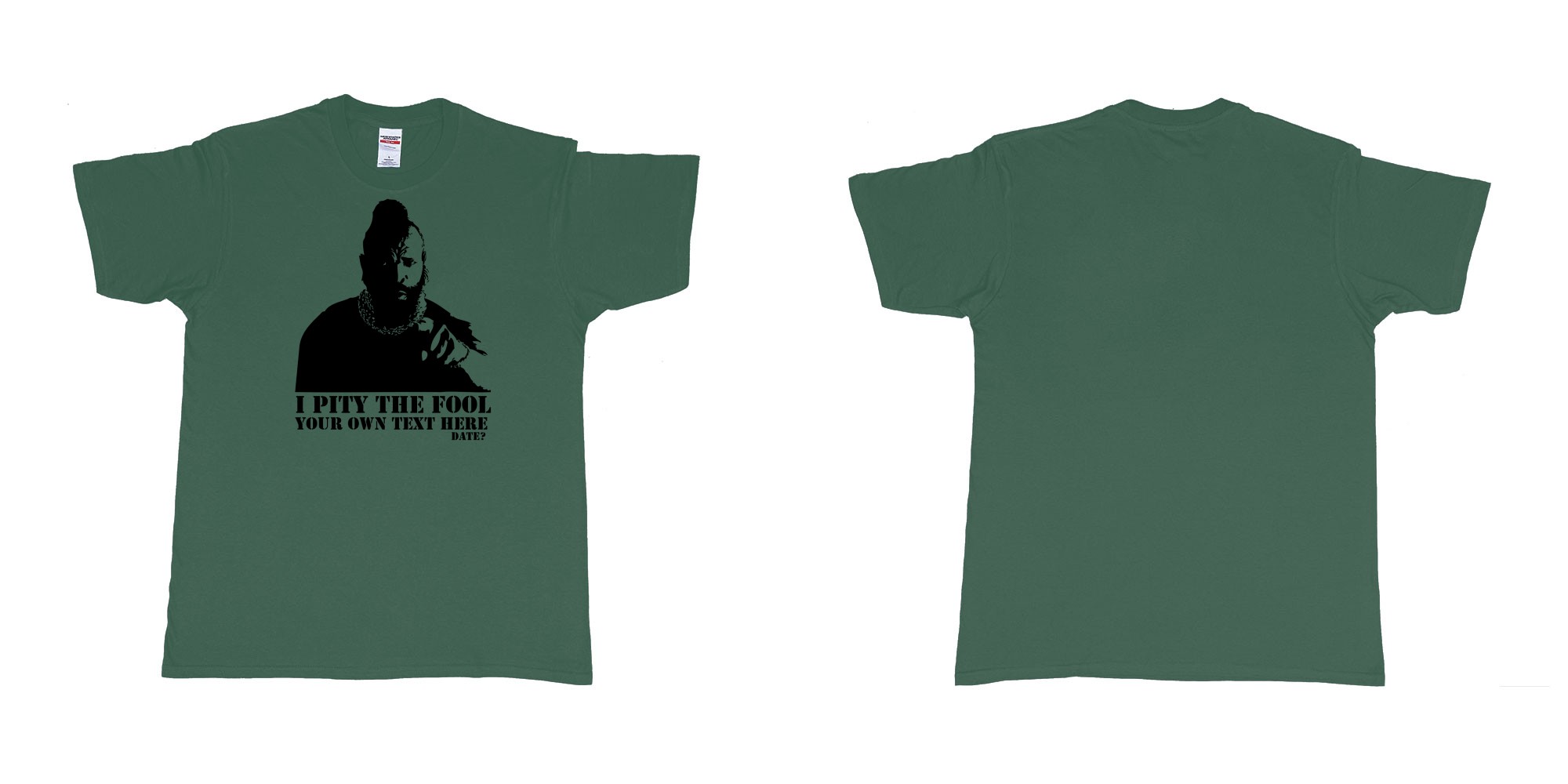 Custom tshirt design I pity the fool in fabric color forest-green choice your own text made in Bali by The Pirate Way