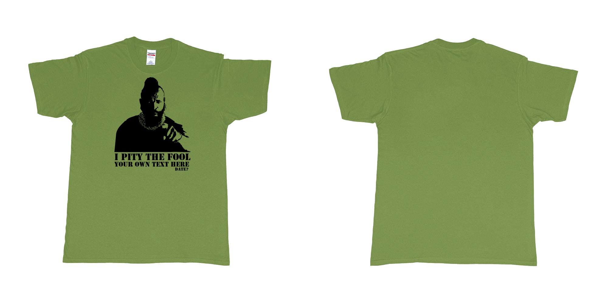 Custom tshirt design I pity the fool in fabric color military-green choice your own text made in Bali by The Pirate Way