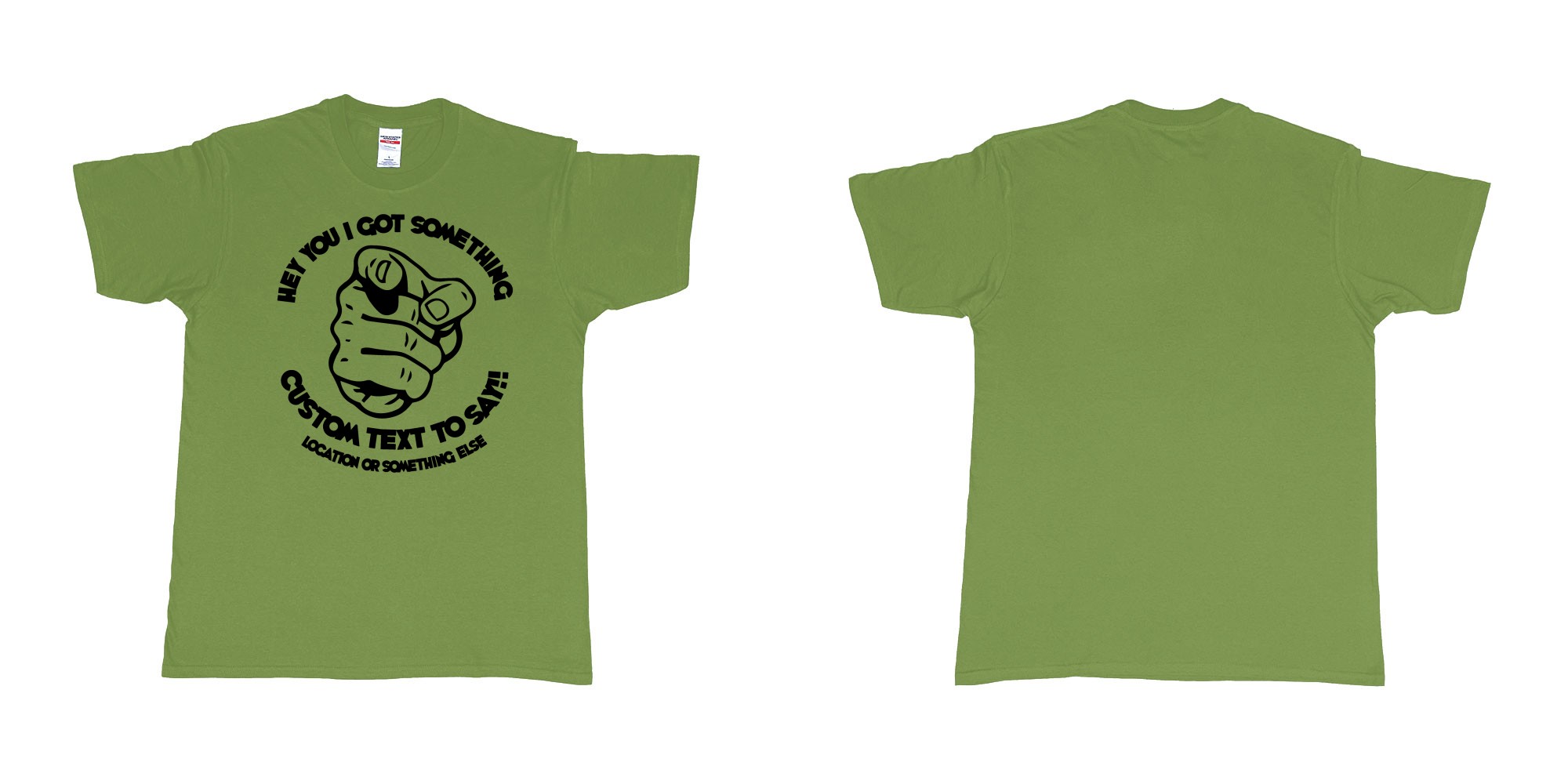 Custom tshirt design finger pointing at you with custom text to say in fabric color military-green choice your own text made in Bali by The Pirate Way