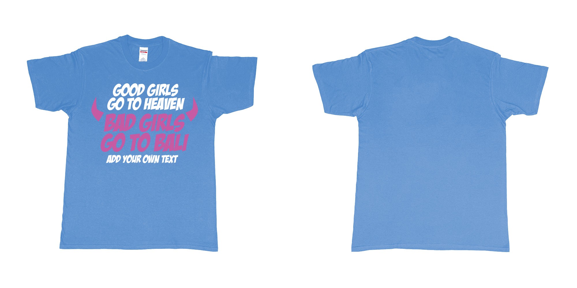 Custom tshirt design good girls go to heaven bad girls go to bali in fabric color carolina-blue choice your own text made in Bali by The Pirate Way