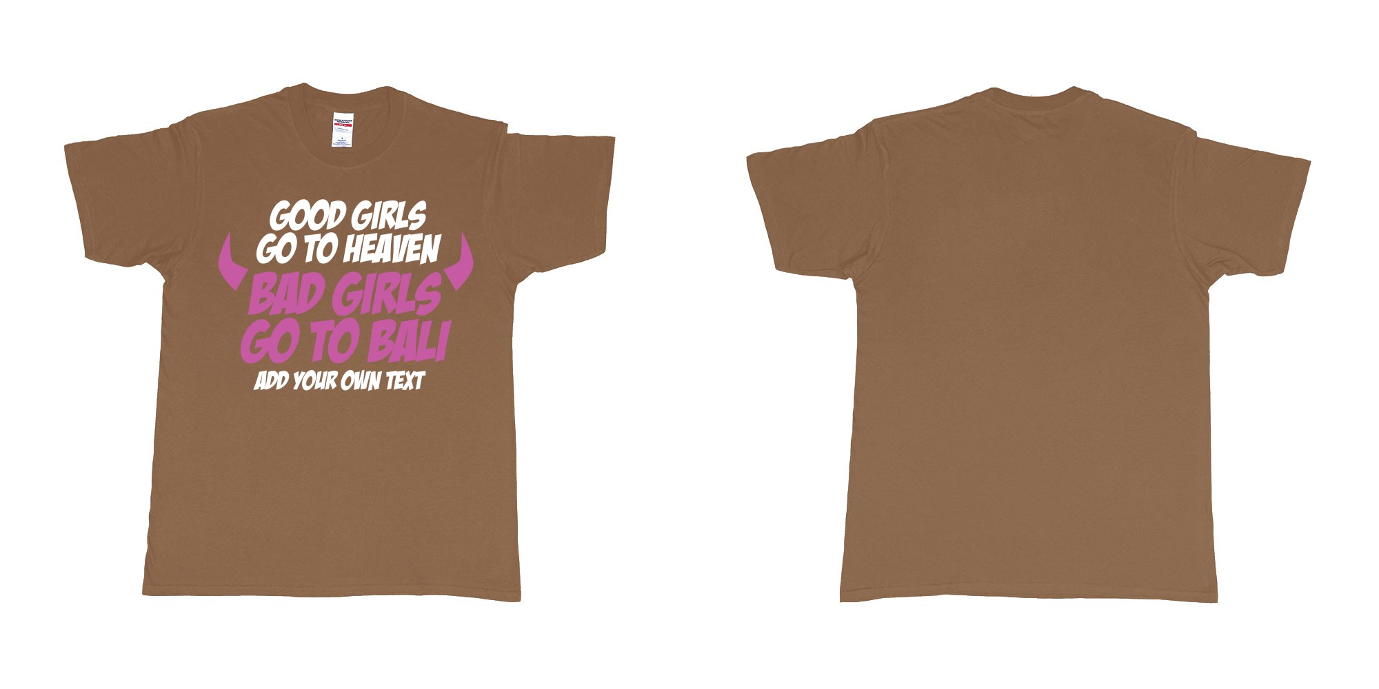 Custom tshirt design good girls go to heaven bad girls go to bali in fabric color chestnut choice your own text made in Bali by The Pirate Way