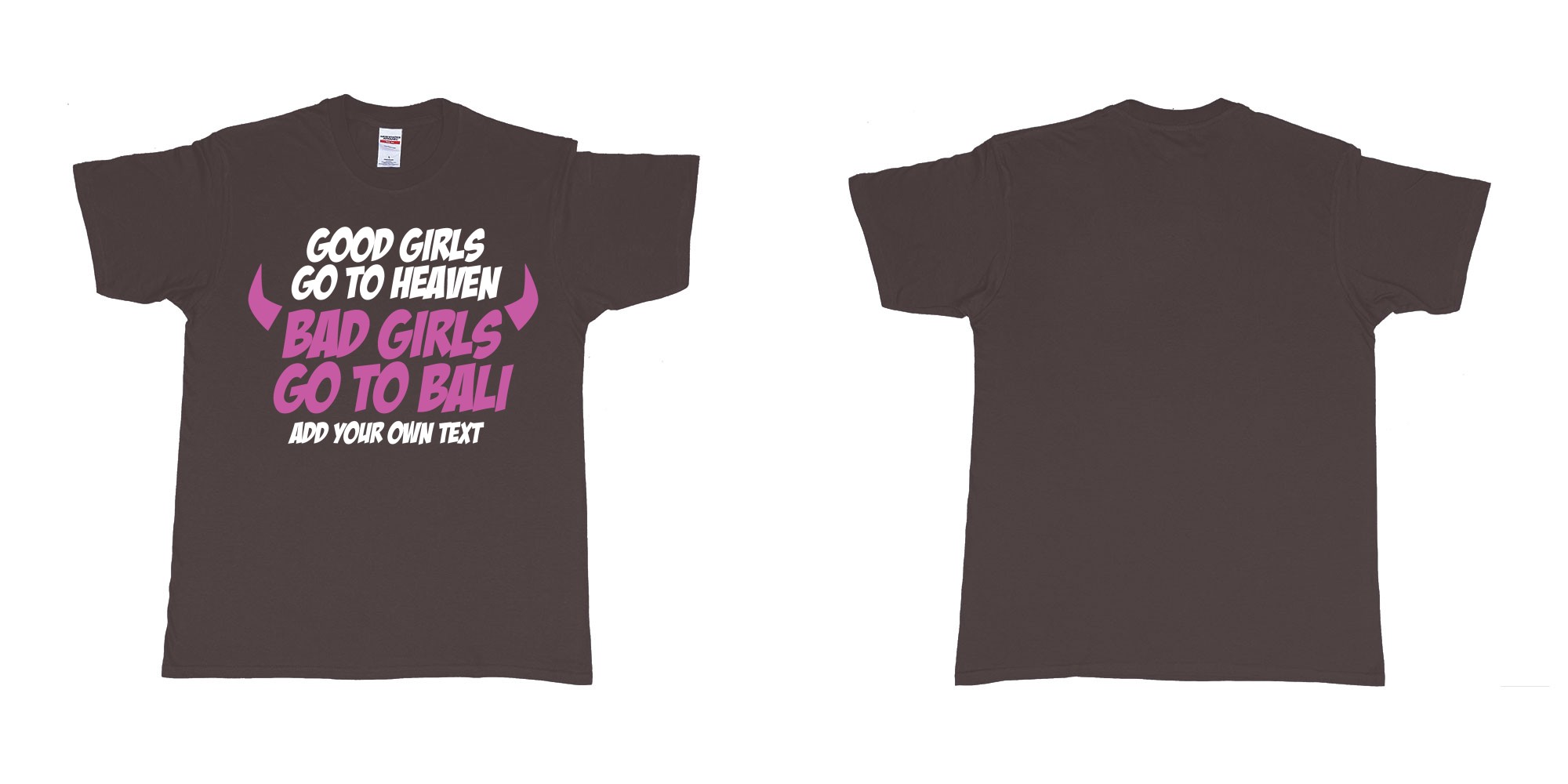 Custom tshirt design good girls go to heaven bad girls go to bali in fabric color dark-chocolate choice your own text made in Bali by The Pirate Way