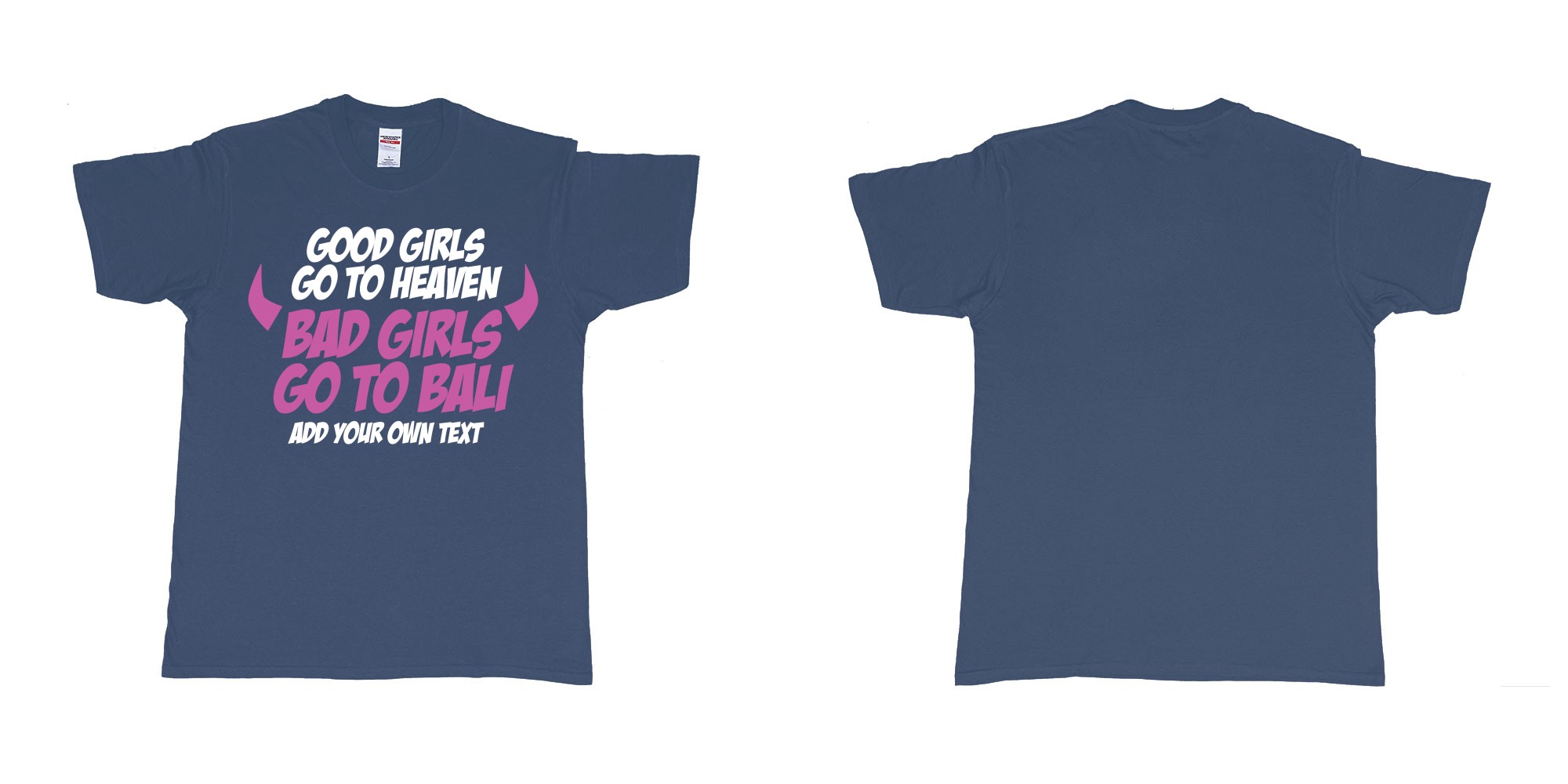 Custom tshirt design good girls go to heaven bad girls go to bali in fabric color navy choice your own text made in Bali by The Pirate Way