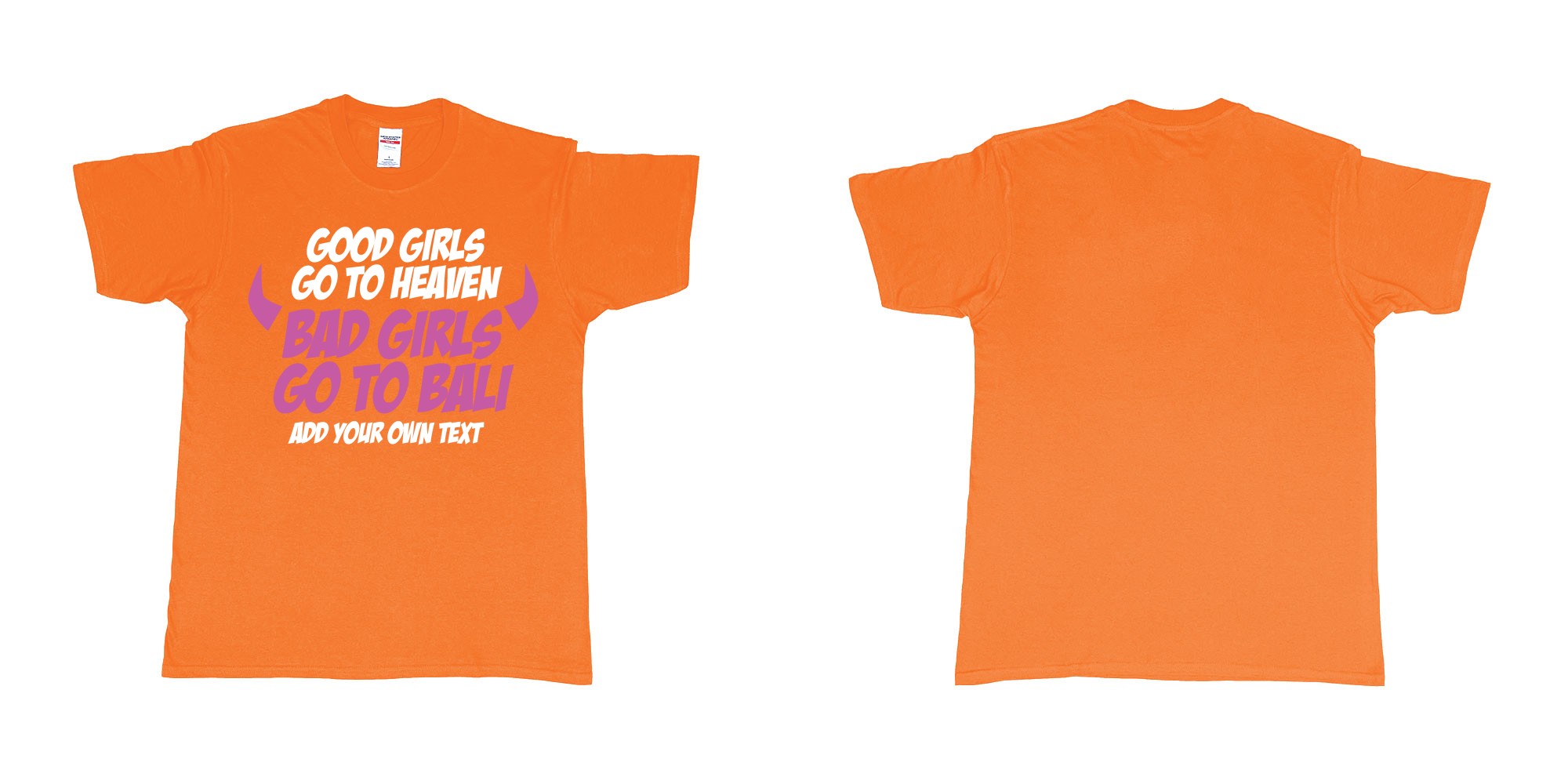Custom tshirt design good girls go to heaven bad girls go to bali in fabric color orange choice your own text made in Bali by The Pirate Way