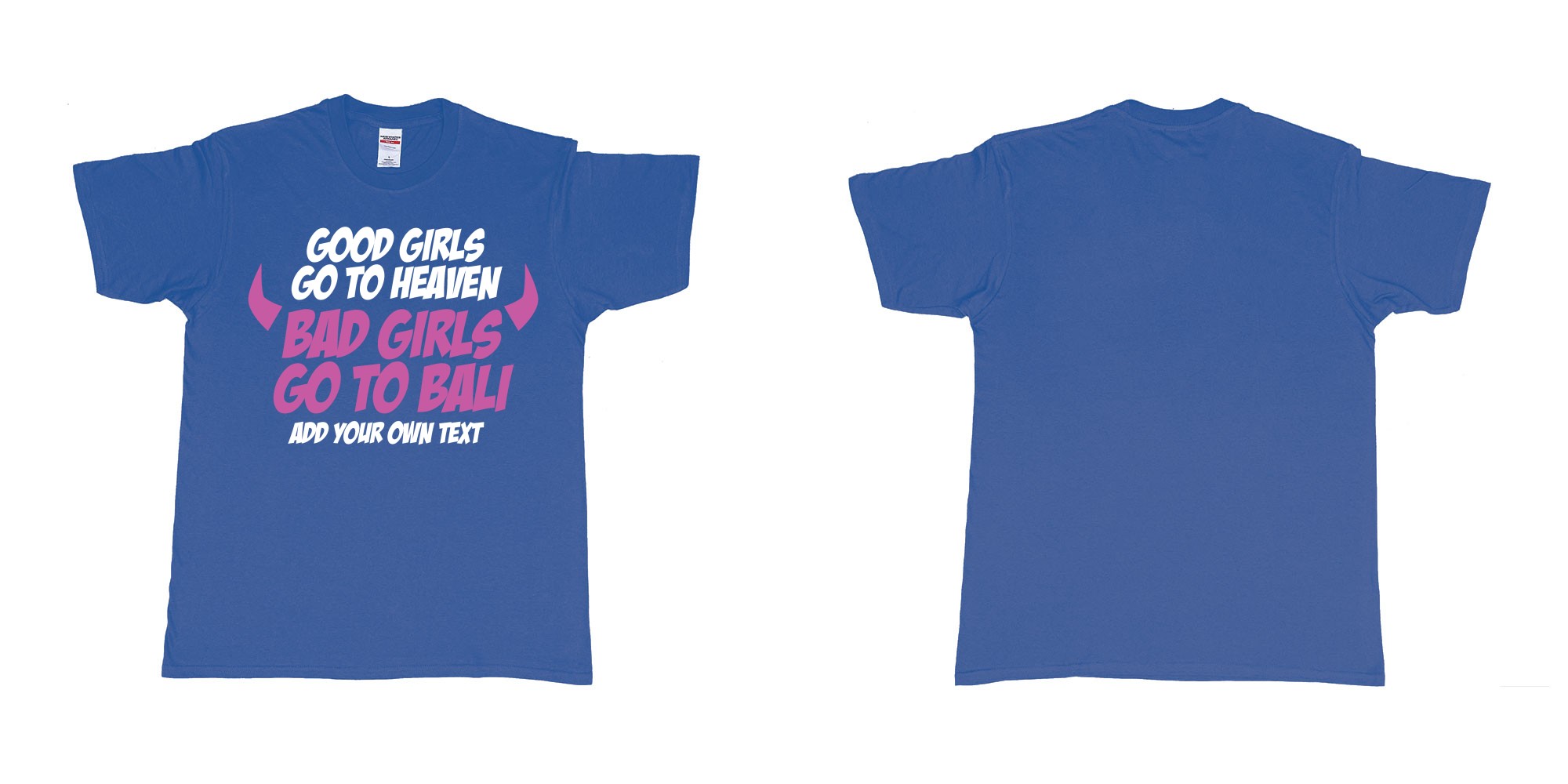 Custom tshirt design good girls go to heaven bad girls go to bali in fabric color royal-blue choice your own text made in Bali by The Pirate Way