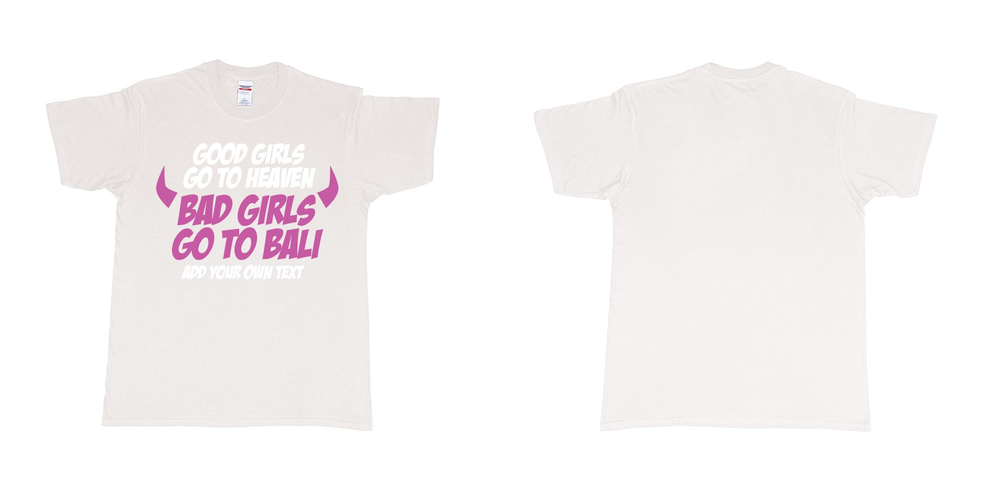 Custom tshirt design good girls go to heaven bad girls go to bali in fabric color white choice your own text made in Bali by The Pirate Way