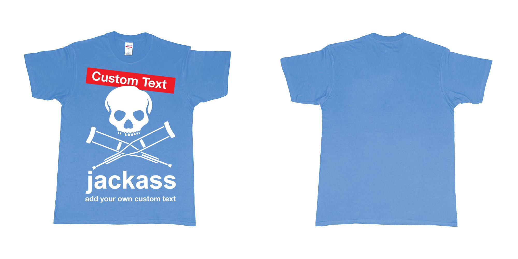 Custom tshirt design jackass skull and crutches own custom print in fabric color carolina-blue choice your own text made in Bali by The Pirate Way