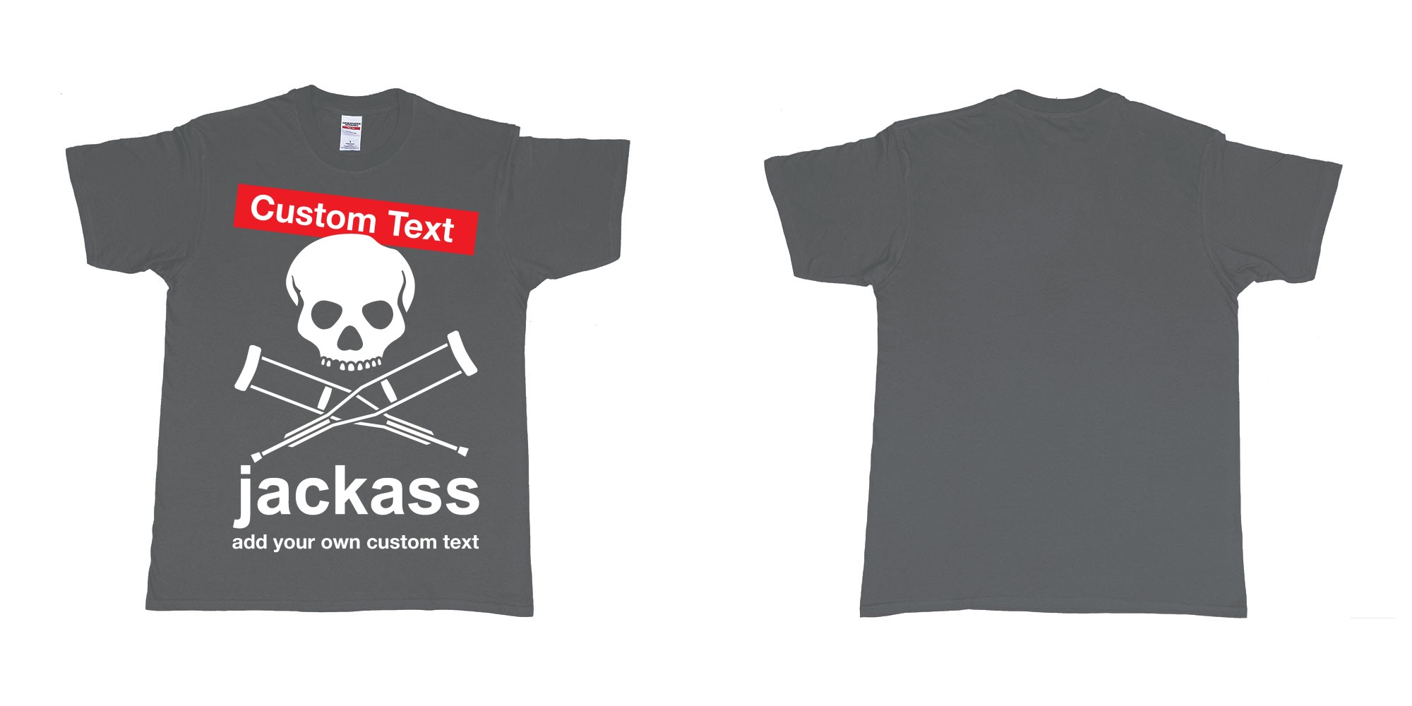 Custom tshirt design jackass skull and crutches own custom print in fabric color charcoal choice your own text made in Bali by The Pirate Way