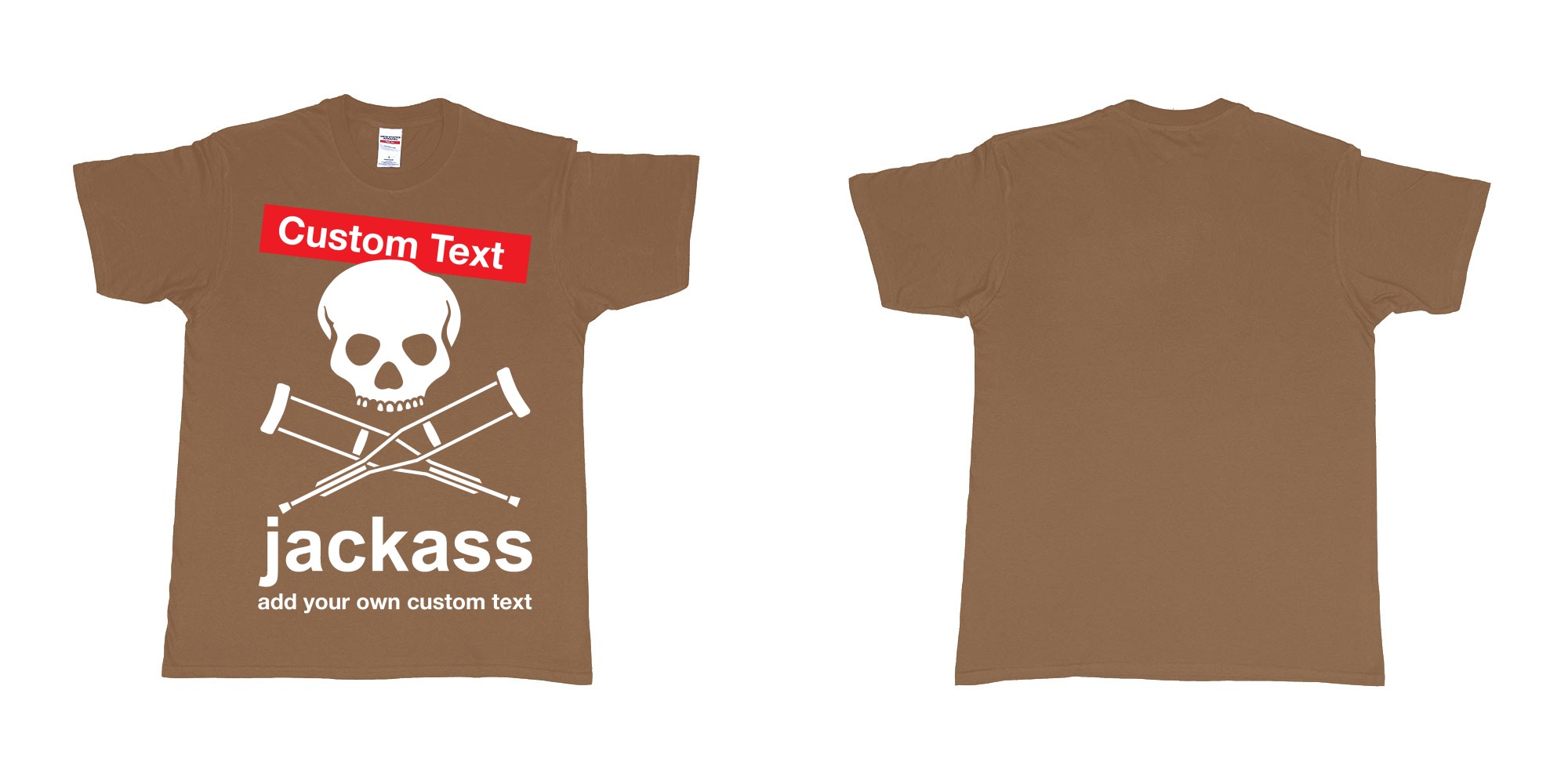 Custom tshirt design jackass skull and crutches own custom print in fabric color chestnut choice your own text made in Bali by The Pirate Way