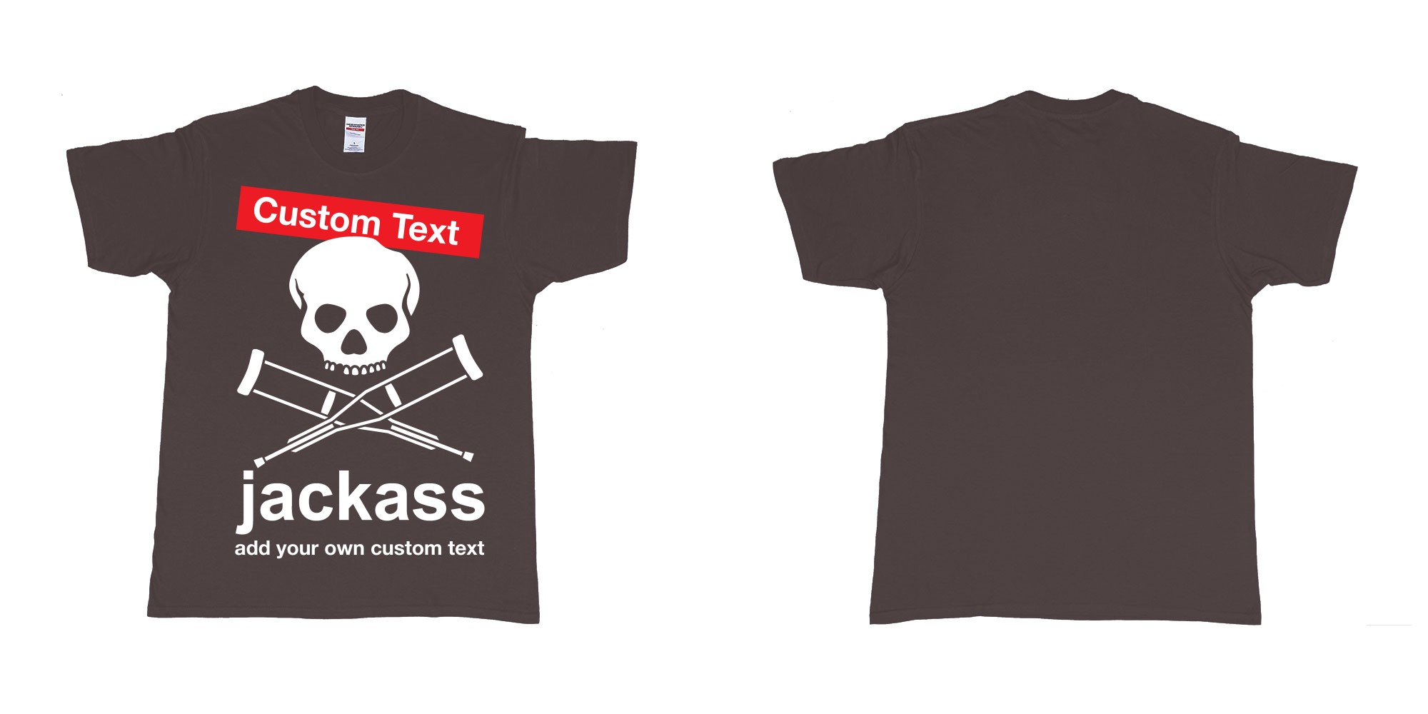 Custom tshirt design jackass skull and crutches own custom print in fabric color dark-chocolate choice your own text made in Bali by The Pirate Way