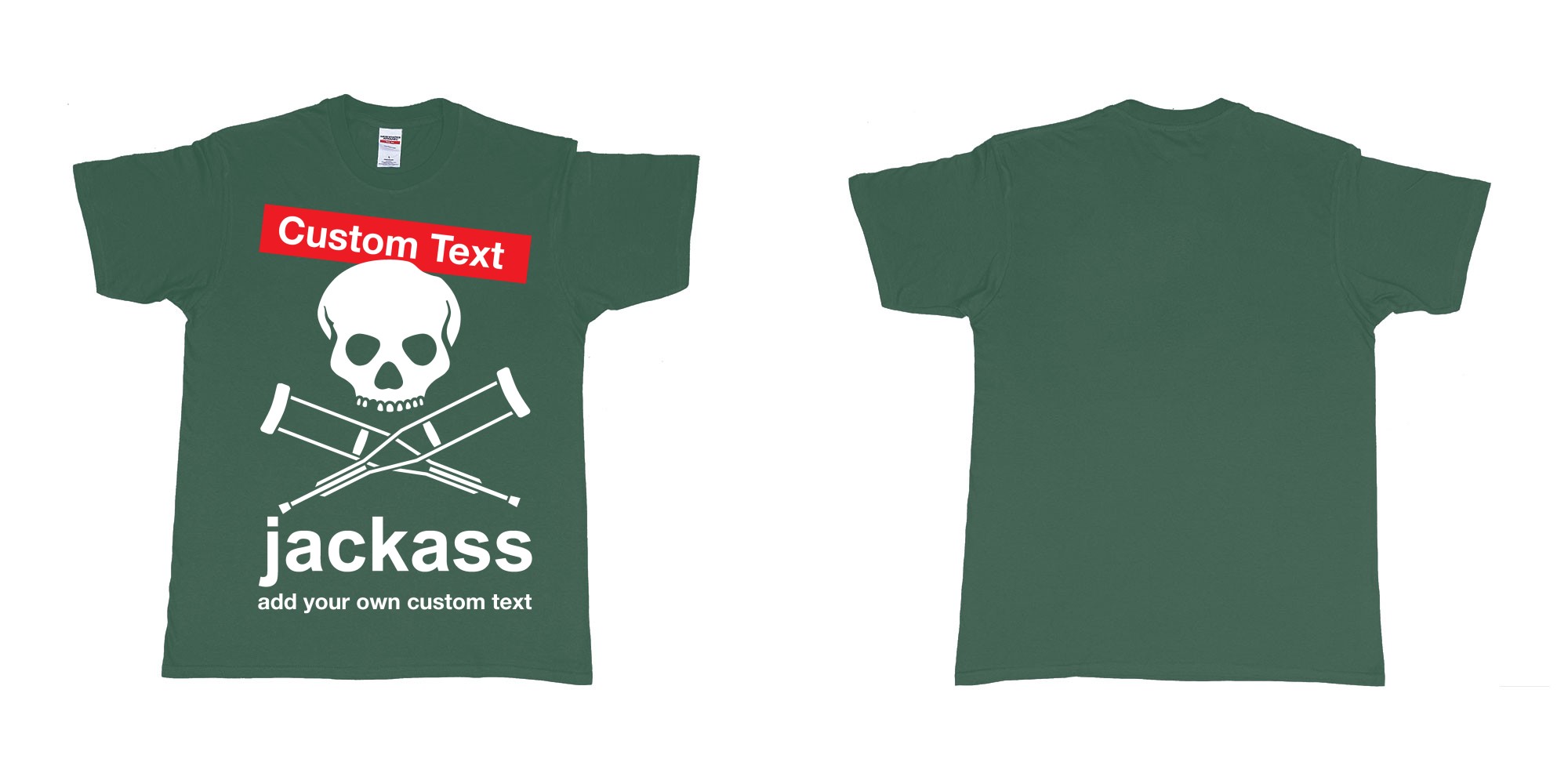 Custom tshirt design jackass skull and crutches own custom print in fabric color forest-green choice your own text made in Bali by The Pirate Way
