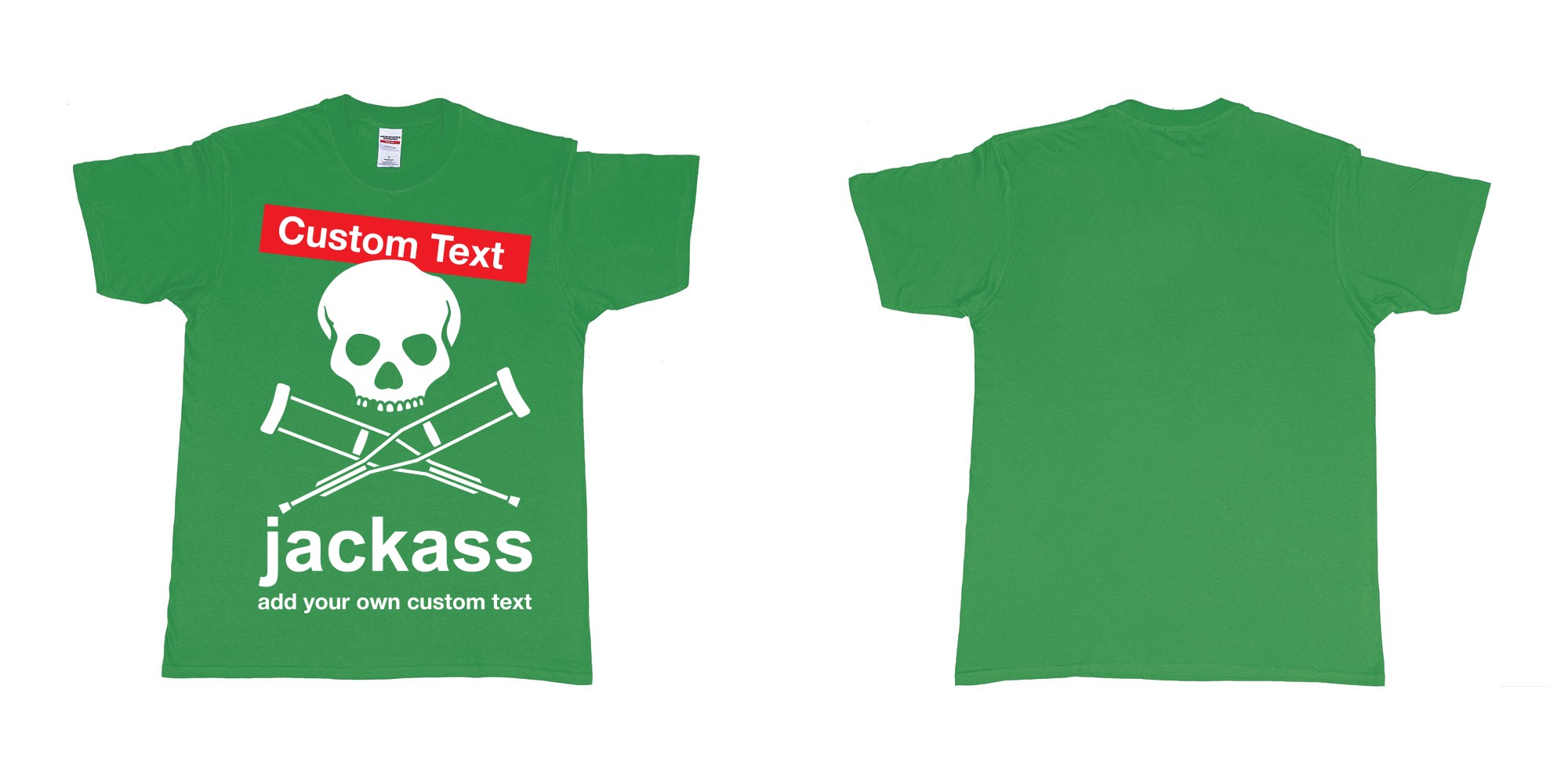 Custom tshirt design jackass skull and crutches own custom print in fabric color irish-green choice your own text made in Bali by The Pirate Way