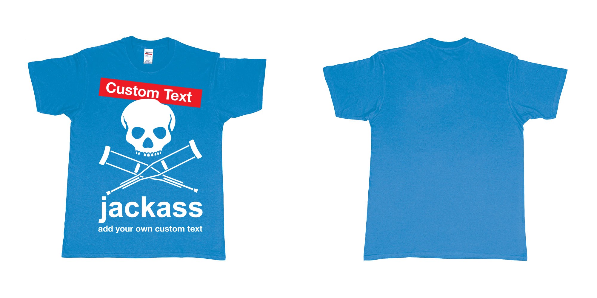Custom tshirt design jackass skull and crutches own custom print in fabric color sapphire choice your own text made in Bali by The Pirate Way