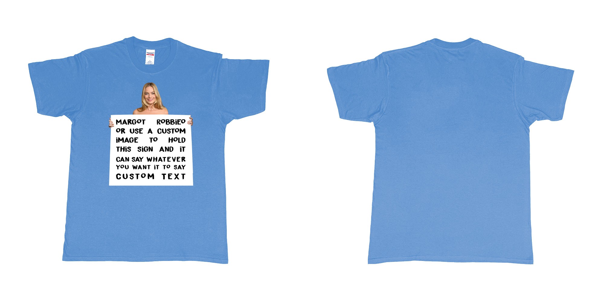 Custom tshirt design margot robbie holdign custom sign own text in fabric color carolina-blue choice your own text made in Bali by The Pirate Way