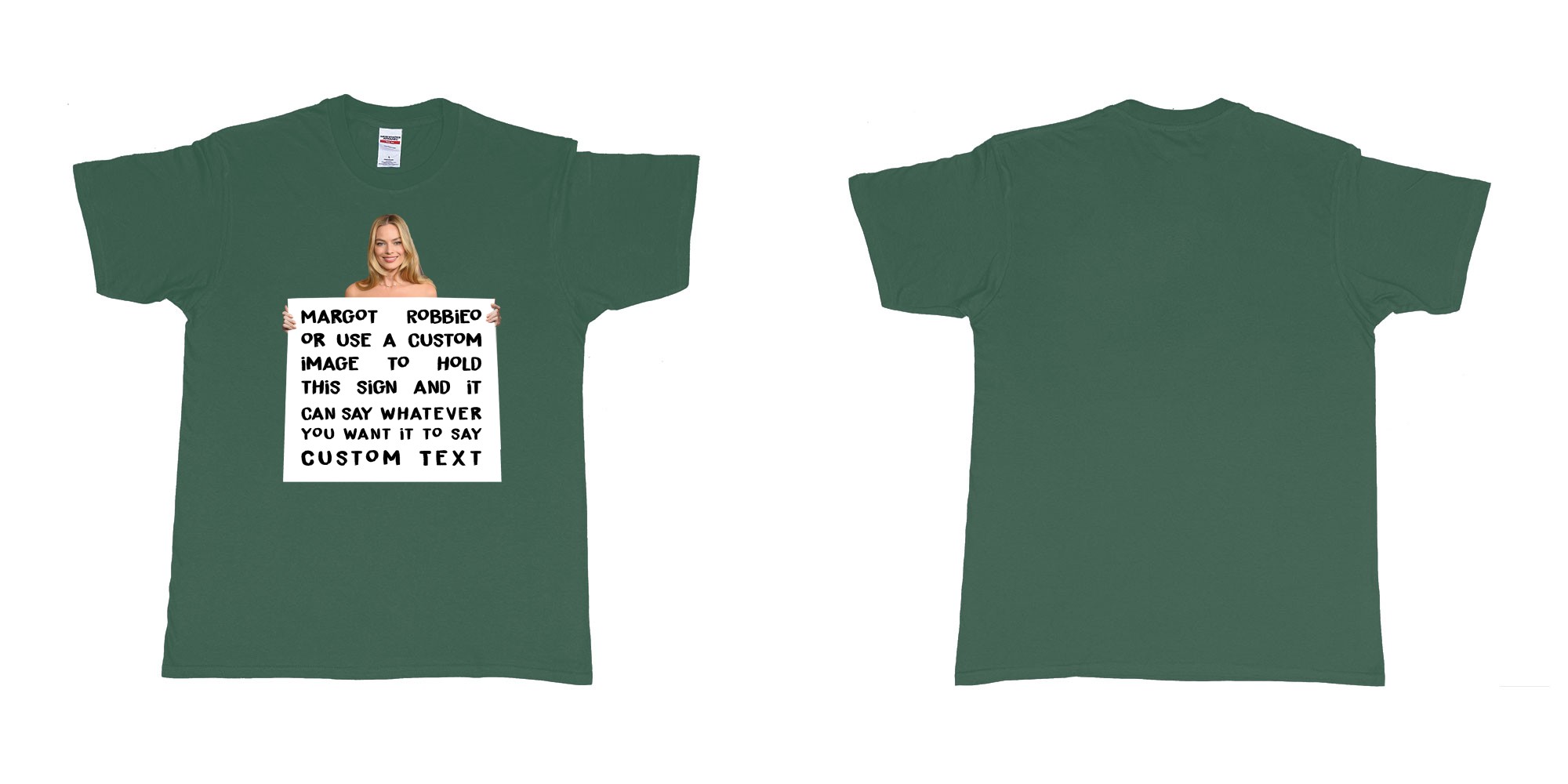 Custom tshirt design margot robbie holdign custom sign own text in fabric color forest-green choice your own text made in Bali by The Pirate Way