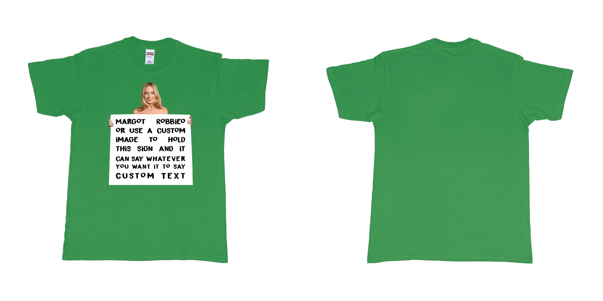 Custom tshirt design margot robbie holdign custom sign own text in fabric color irish-green choice your own text made in Bali by The Pirate Way