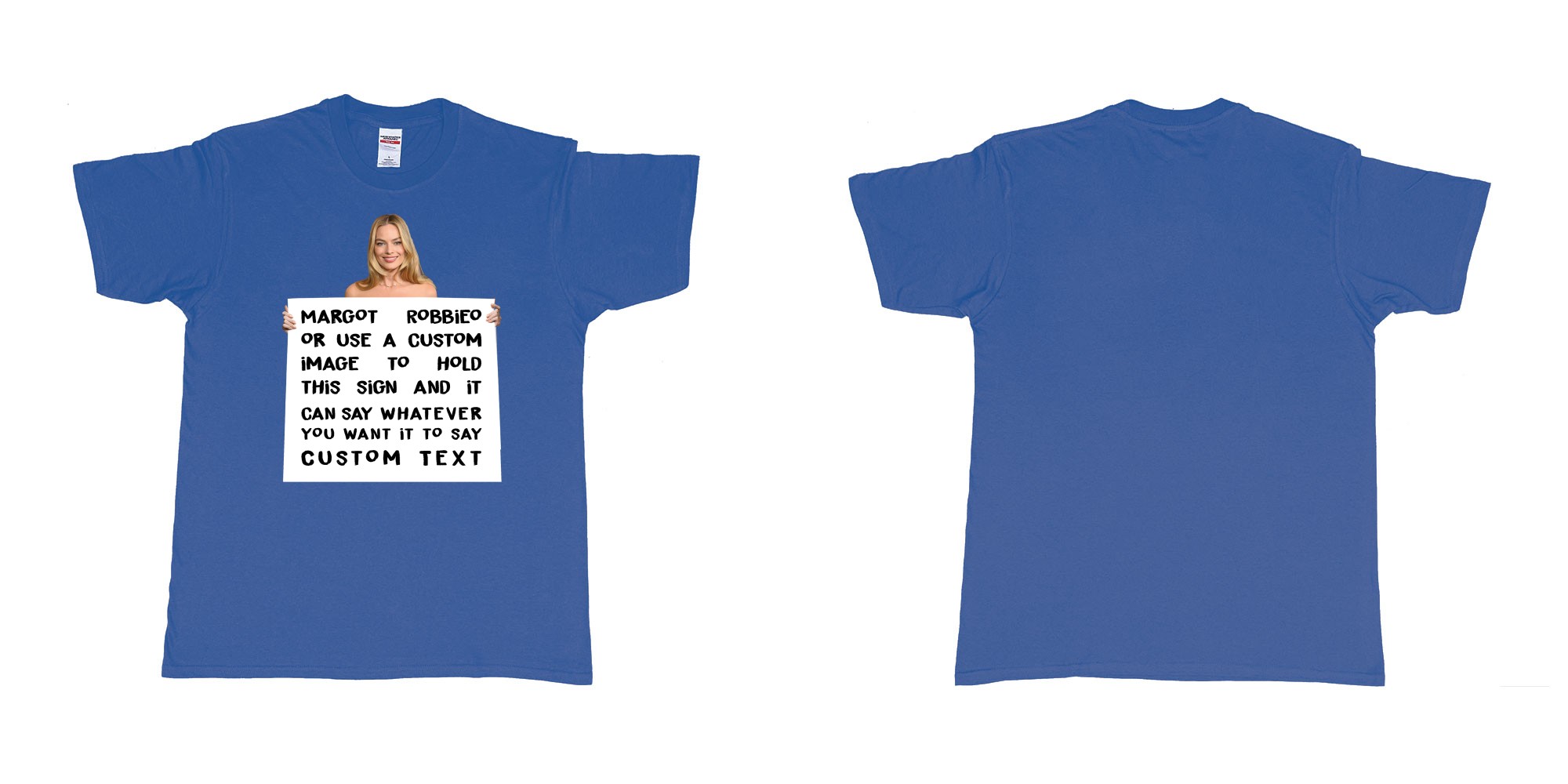 Custom tshirt design margot robbie holdign custom sign own text in fabric color royal-blue choice your own text made in Bali by The Pirate Way