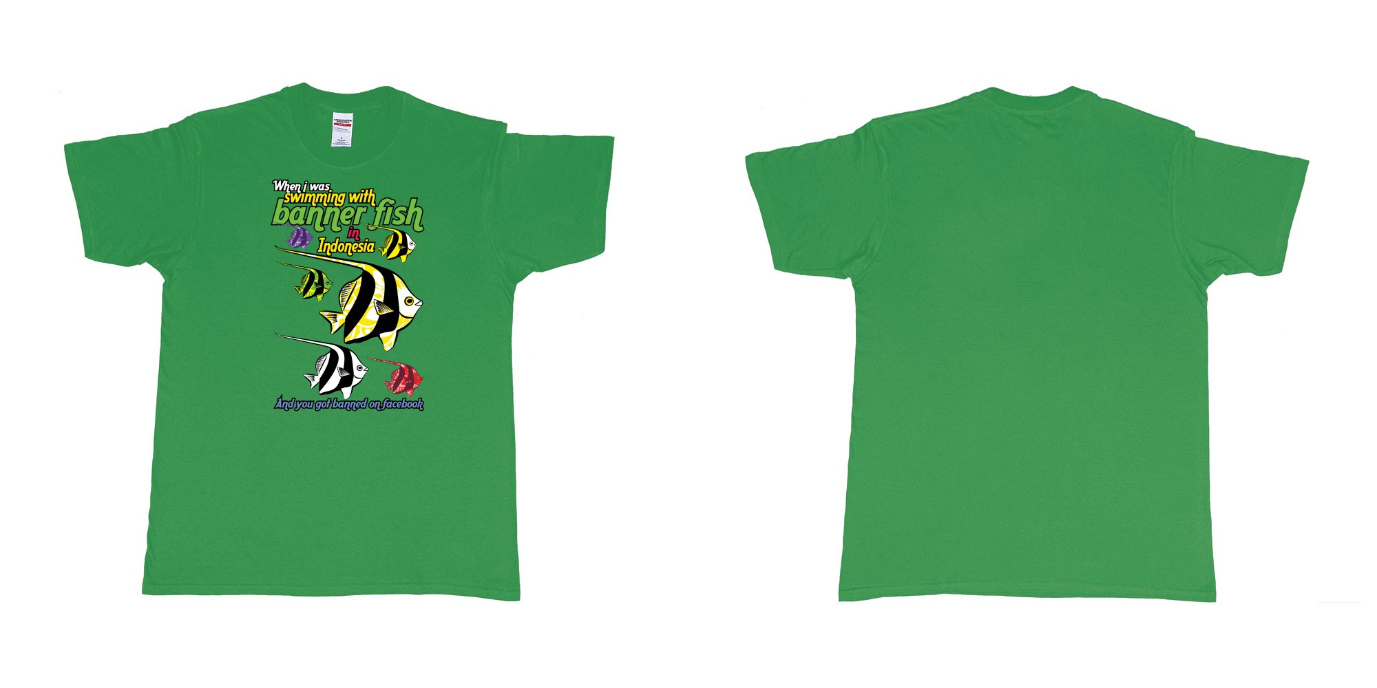 Custom tshirt design when i was swimming with banner fish in indonesia and you got banned from facebook in fabric color irish-green choice your own text made in Bali by The Pirate Way