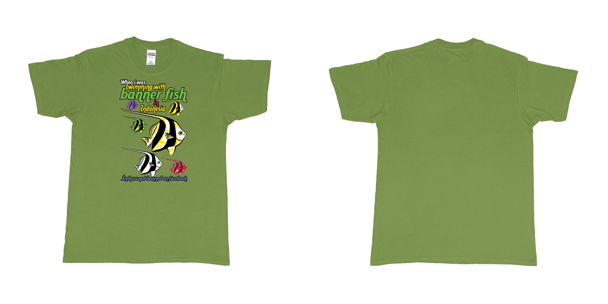 Custom tshirt design when i was swimming with banner fish in indonesia and you got banned from facebook in fabric color military-green choice your own text made in Bali by The Pirate Way