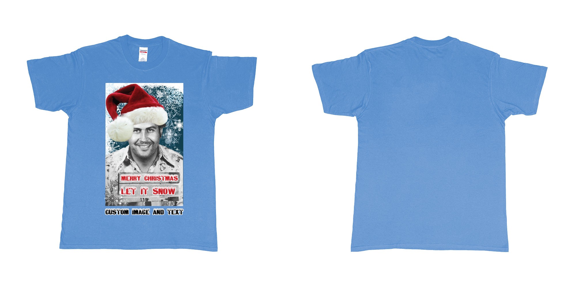 Custom tshirt design pablo escobar white christmas let it snow custom image text in fabric color carolina-blue choice your own text made in Bali by The Pirate Way