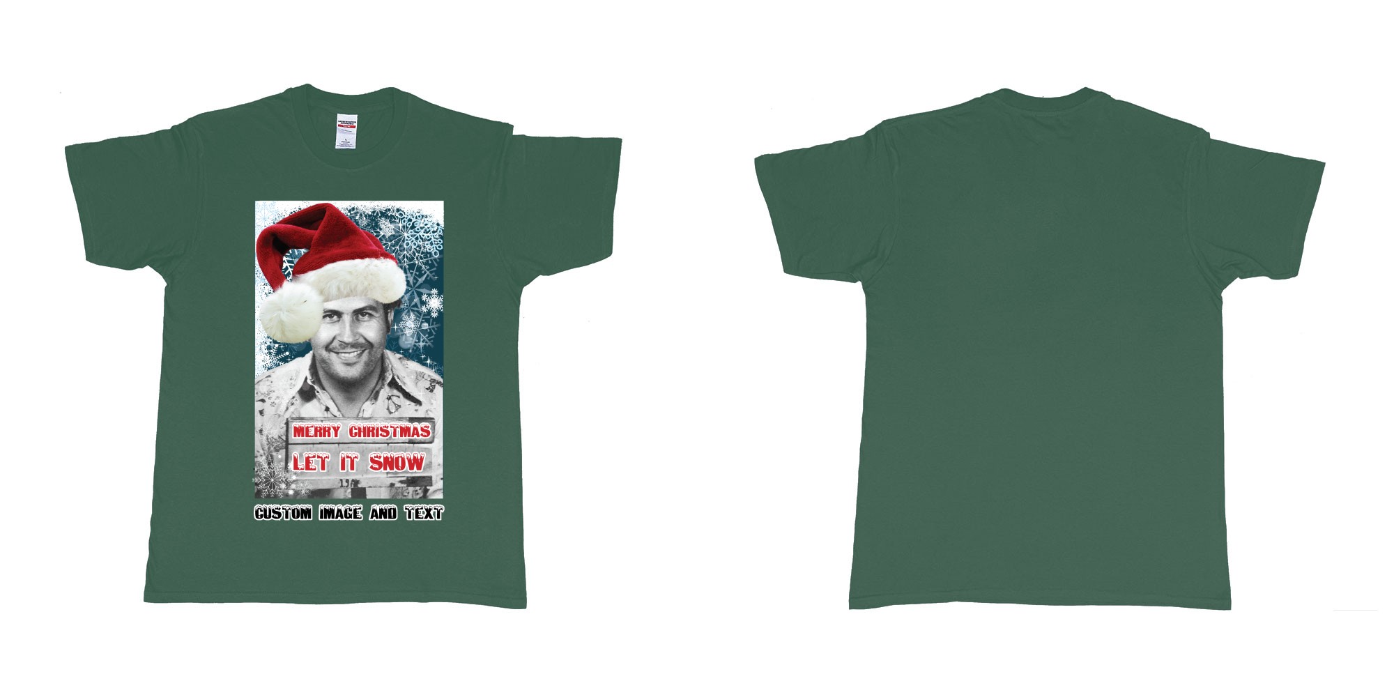 Custom tshirt design pablo escobar white christmas let it snow custom image text in fabric color forest-green choice your own text made in Bali by The Pirate Way