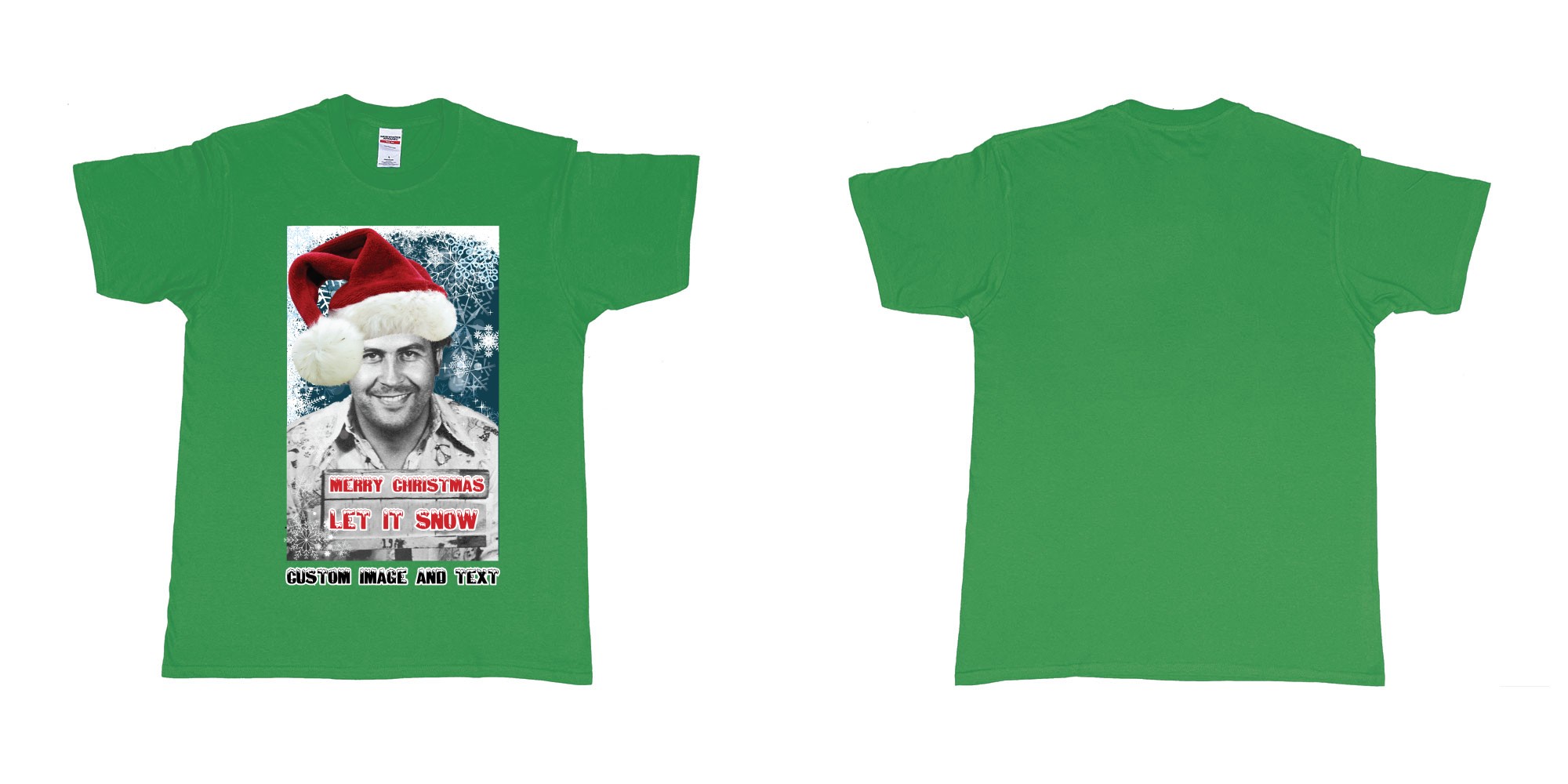 Custom tshirt design pablo escobar white christmas let it snow custom image text in fabric color irish-green choice your own text made in Bali by The Pirate Way