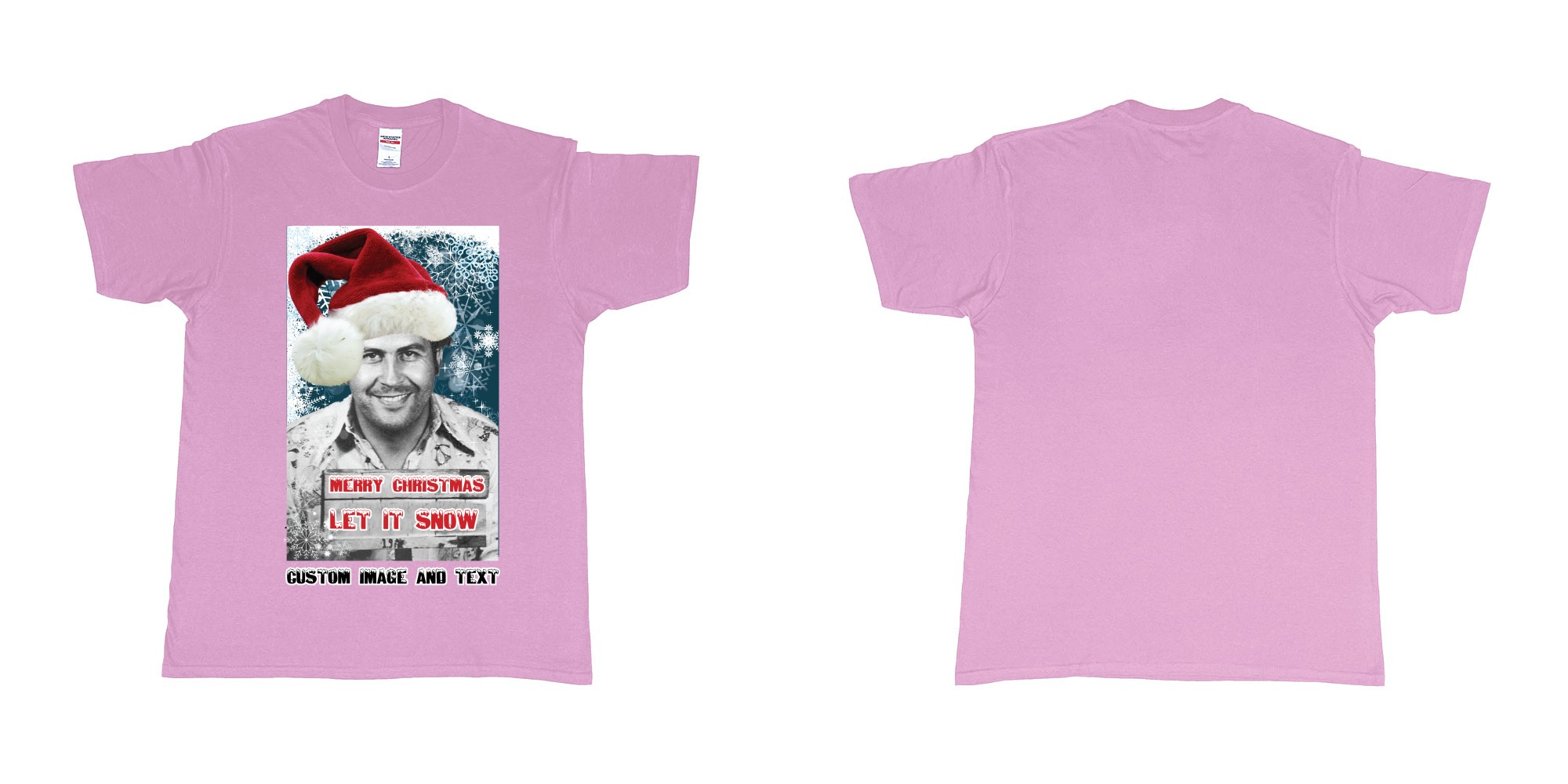 Custom tshirt design pablo escobar white christmas let it snow custom image text in fabric color light-pink choice your own text made in Bali by The Pirate Way