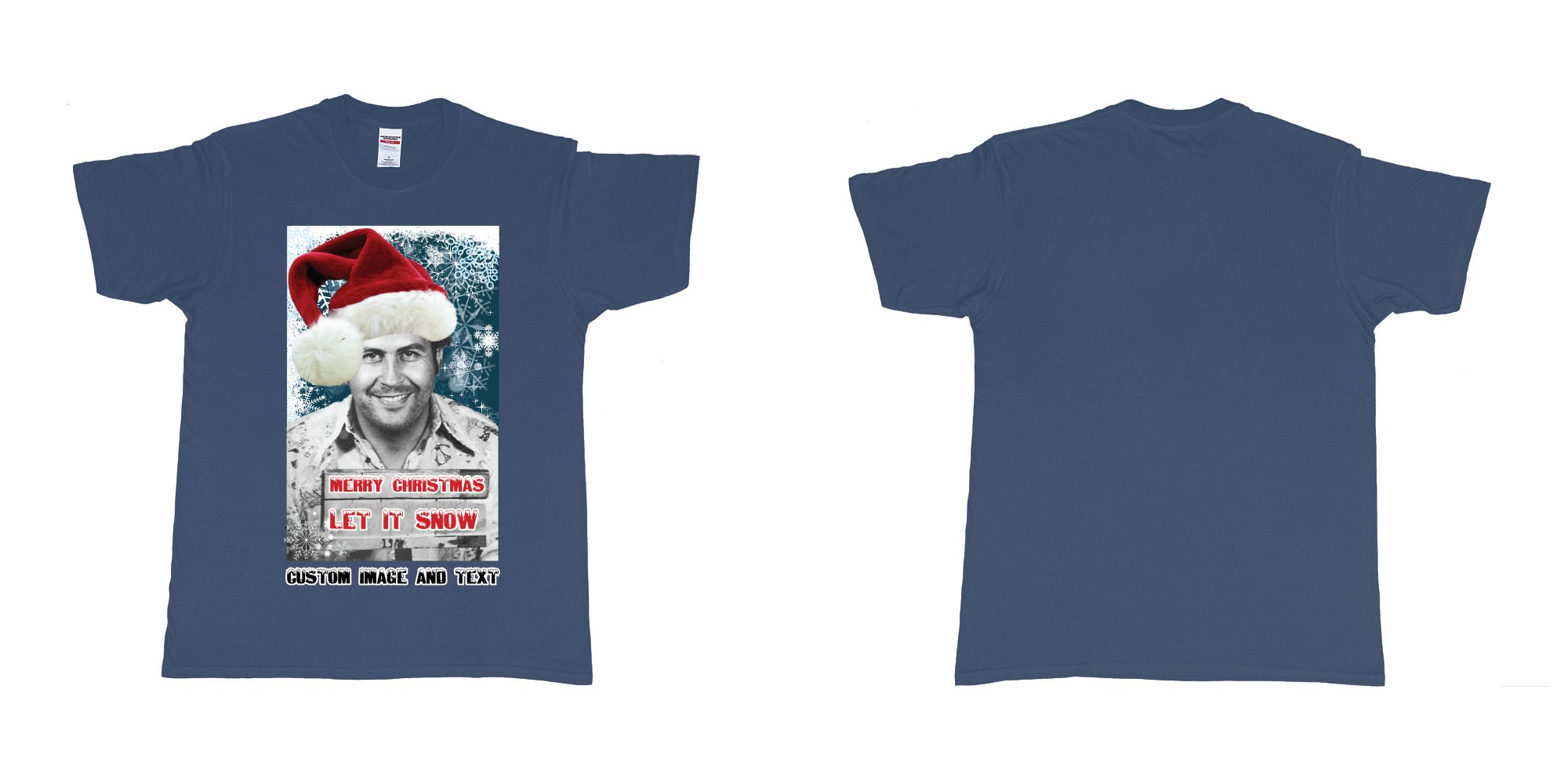 Custom tshirt design pablo escobar white christmas let it snow custom image text in fabric color navy choice your own text made in Bali by The Pirate Way