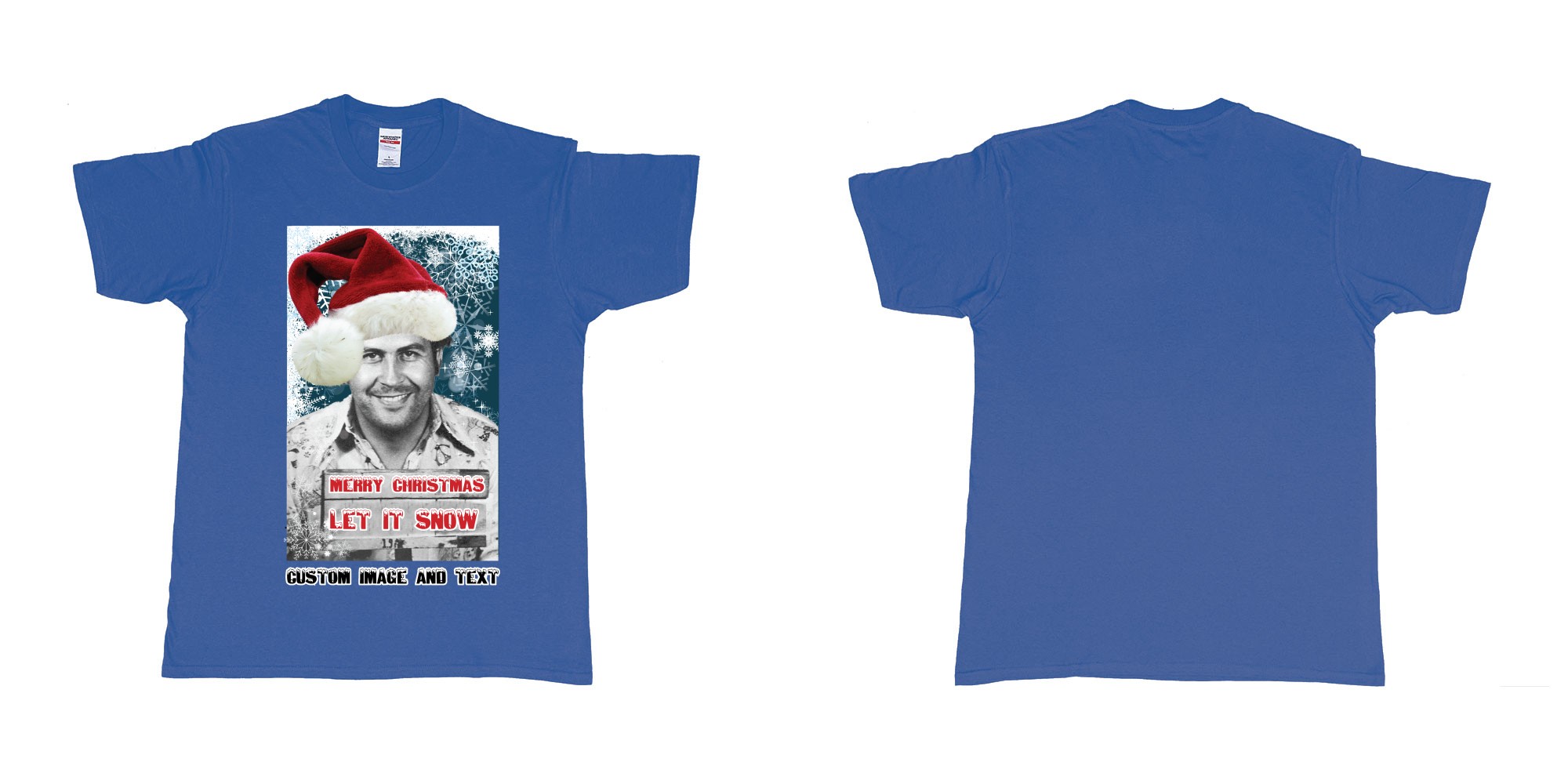 Custom tshirt design pablo escobar white christmas let it snow custom image text in fabric color royal-blue choice your own text made in Bali by The Pirate Way