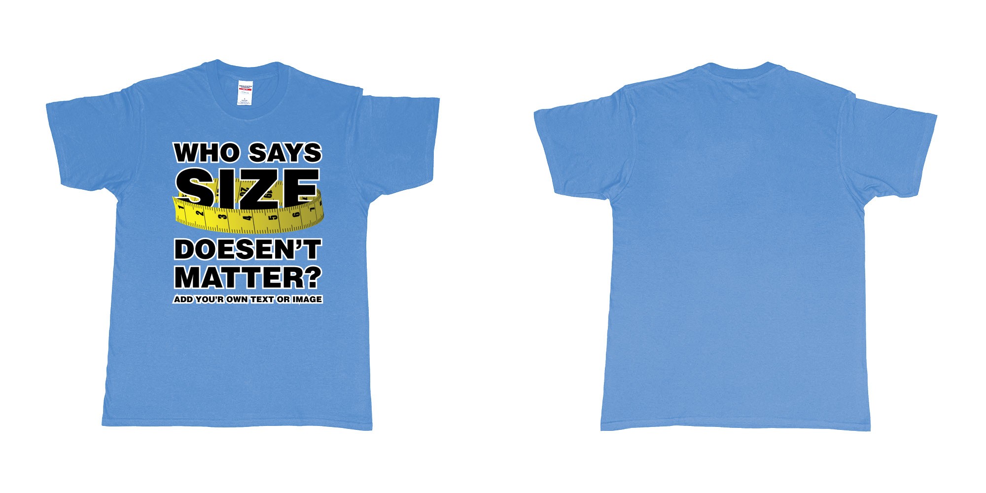 Custom tshirt design who says size doesent matter big tshirt bali in fabric color carolina-blue choice your own text made in Bali by The Pirate Way