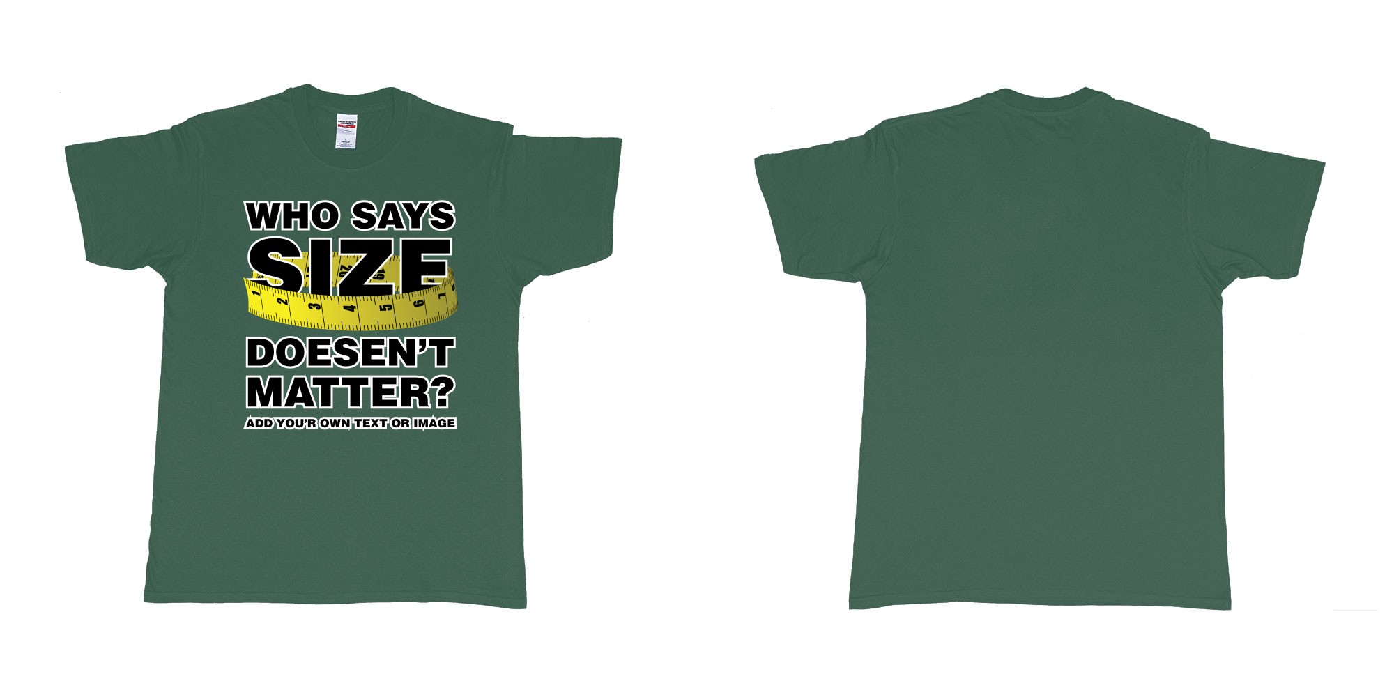 Custom tshirt design who says size doesent matter big tshirt bali in fabric color forest-green choice your own text made in Bali by The Pirate Way