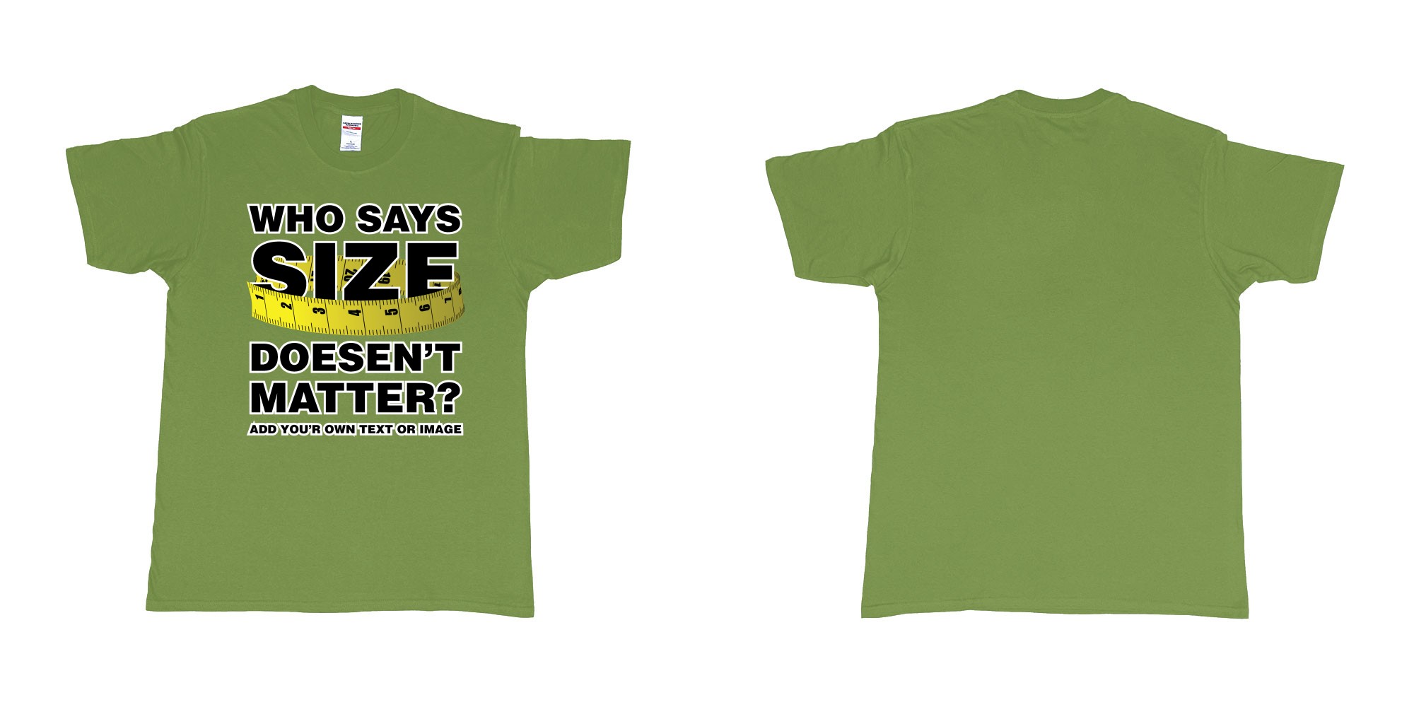 Custom tshirt design who says size doesent matter big tshirt bali in fabric color military-green choice your own text made in Bali by The Pirate Way